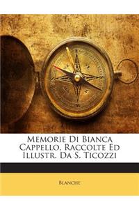 Memorie Di Bianca Cappello, Raccolte Ed Illustr. Da S. Ticozzi