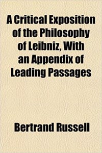 A Critical Exposition of the Philosophy of Leibniz, with an Appendix of Leading Passages