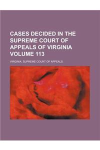 Cases Decided in the Supreme Court of Appeals of Virginia Volume 113