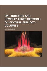 One Hundres and Seventy Three Sermons on Several Subject (Volume 5)