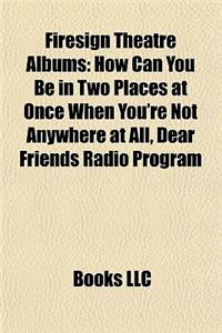 Firesign Theatre Albums: How Can You Be in Two Places at Once When You're Not Anywhere at All, Dear Friends Radio Program