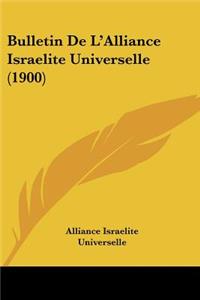 Bulletin De L'Alliance Israelite Universelle (1900)