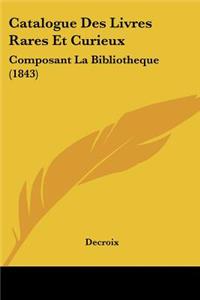 Catalogue Des Livres Rares Et Curieux