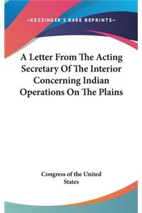 A Letter from the Acting Secretary of the Interior Concerning Indian Operations on the Plains
