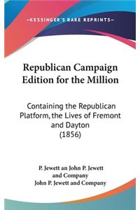 Republican Campaign Edition for the Million: Containing the Republican Platform, the Lives of Fremont and Dayton (1856)