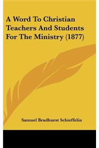 A Word to Christian Teachers and Students for the Ministry (1877)