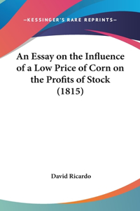 Essay on the Influence of a Low Price of Corn on the Profits of Stock (1815)