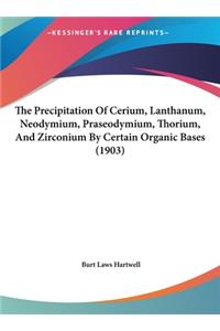 The Precipitation of Cerium, Lanthanum, Neodymium, Praseodymium, Thorium, and Zirconium by Certain Organic Bases (1903)