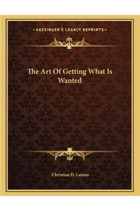The Art of Getting What Is Wanted