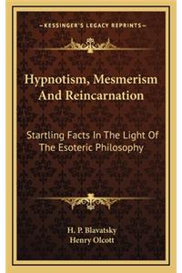 Hypnotism, Mesmerism and Reincarnation