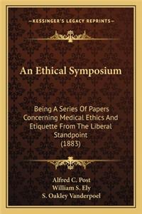 An Ethical Symposium an Ethical Symposium