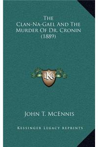 Clan-Na-Gael And The Murder Of Dr. Cronin (1889)