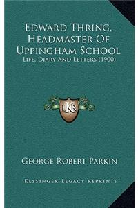 Edward Thring, Headmaster of Uppingham School
