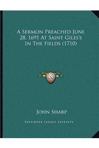 A Sermon Preached June 28, 1691 at Saint Giles's in the Fields (1710)