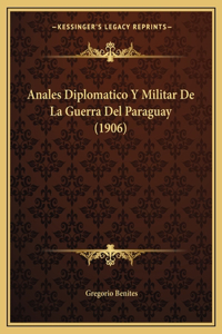 Anales Diplomatico Y Militar De La Guerra Del Paraguay (1906)
