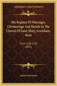 Register Of Marriages, Christenings And Burials In The Church Of Saint Mary, Lewisham, Kent