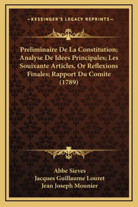 Preliminaire De La Constitution; Analyse De Idees Principales; Les Souixante Articles, Or Reflexions Finales; Rapport Du Comite (1789)