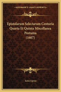 Epistolarum Selectarum Centuria Quarta Et Quinta Miscellanea Postuma (1607)