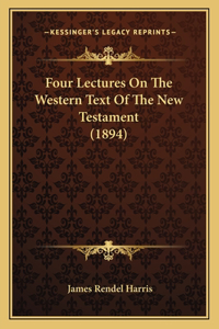 Four Lectures On The Western Text Of The New Testament (1894)