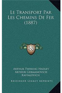 Le Transport Par Les Chemins de Fer (1887)