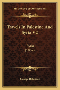 Travels In Palestine And Syria V2