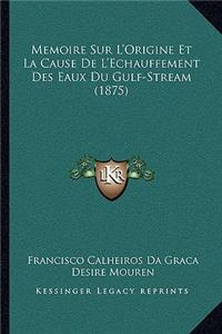 Memoire Sur L'Origine Et La Cause de L'Echauffement Des Eaux Du Gulf-Stream (1875)