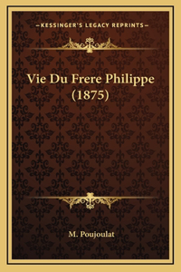 Vie Du Frere Philippe (1875)