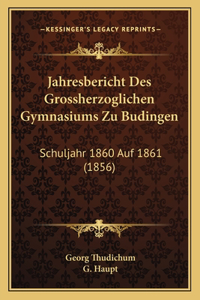 Jahresbericht Des Grossherzoglichen Gymnasiums Zu Budingen