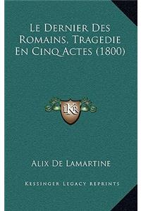 Le Dernier Des Romains, Tragedie En Cinq Actes (1800)
