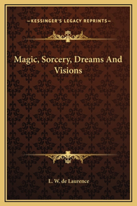 Magic, Sorcery, Dreams And Visions