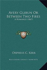 Avery Glibun Or Between Two Fires