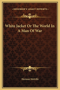 White Jacket Or The World In A Man Of War