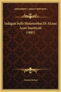 Indagini Sulle Metamorfosi Di Alcuni Acari Insetticoli (1881)