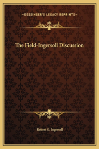 The Field-Ingersoll Discussion