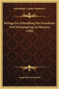 Beitrage Zur Entwicklung Der Grundrente Und Wohnungsfrage In Munchen (1904)