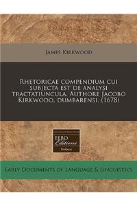 Rhetoricae Compendium Cui Subjecta Est de Analysi Tractatiuncula. Authore Jacobo Kirkwodo, Dumbarensi. (1678)