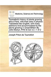 Tournefort's history of plants growing about Paris, with their uses in physick