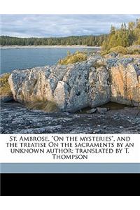 St. Ambrose. on the Mysteries, and the Treatise on the Sacraments by an Unknown Author; Translated by T. Thompson