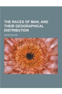 The Races of Man, and Their Geographical Distribution