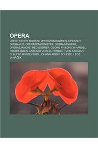 Opera: Librettister, Norske Operaregissorer, Operaer, Operahus, Operakomponister, Operasangere, Operasjangre, Regissorer