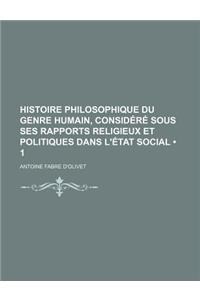 Histoire Philosophique Du Genre Humain, Considere Sous Ses Rapports Religieux Et Politiques Dans L'Etat Social (1)