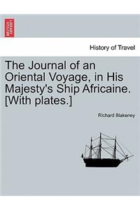 The Journal of an Oriental Voyage, in His Majesty's Ship Africaine. [With Plates.]