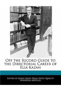 Off the Record Guide to the Directorial Career of Elia Kazan