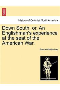 Down South; Or, an Englishman's Experience at the Seat of the American War.