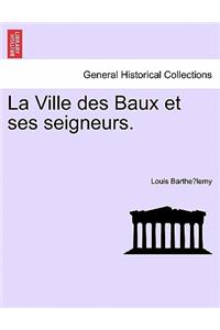 La Ville Des Baux Et Ses Seigneurs.
