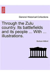 Through the Zulu Country. Its Battlefields and Its People ... with ... Illustrations.