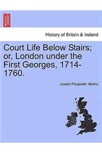 Court Life Below Stairs; Or, London Under the First Georges, 1714-1760.