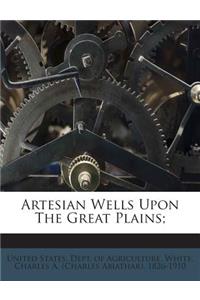 Artesian Wells Upon the Great Plains;