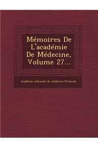 Memoires de L'Academie de Medecine, Volume 27...