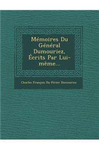 Memoires Du General Dumouriez, Ecrits Par Lui-Meme...